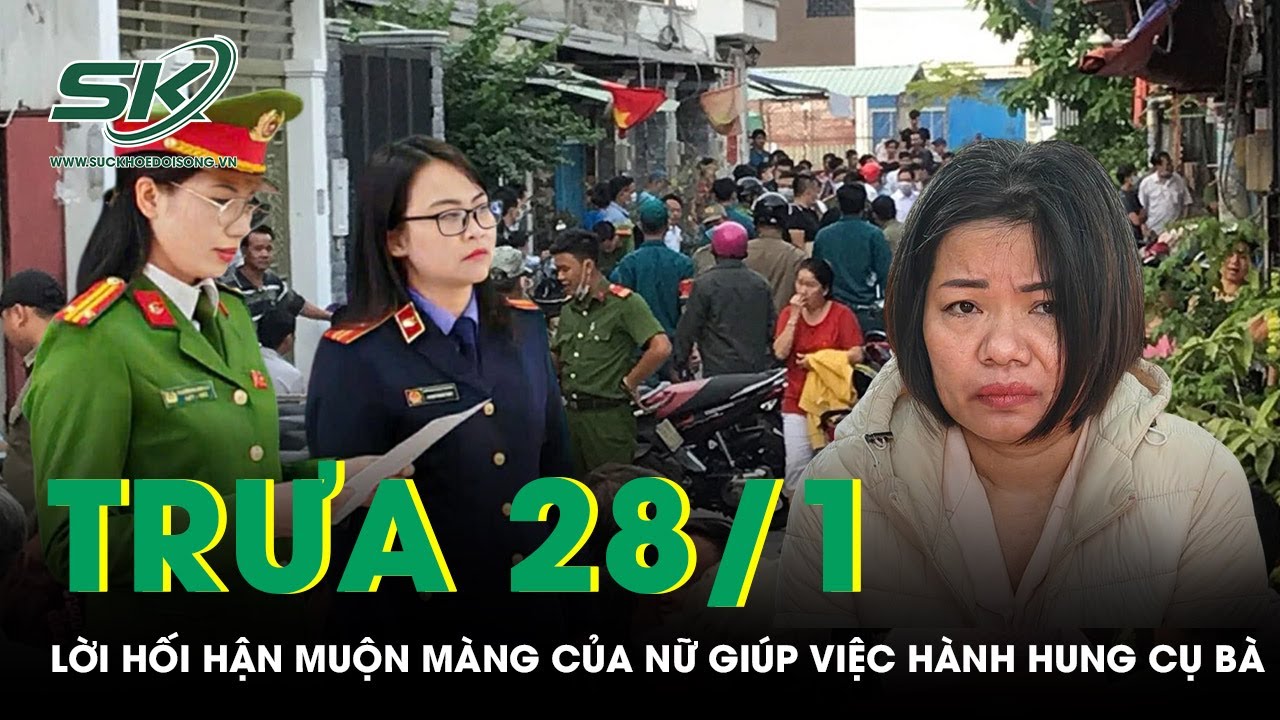 Trưa 28/1: Lời hối hận muộn màng của nữ giúp việc hành hung tàn nhẫn cụ bà ngồi xe lăn ở Hà Nội
