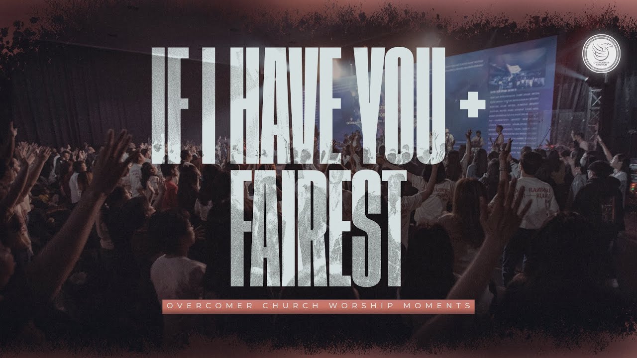 If I Have You  + Fairest |  Overcomer Church Worship Moment