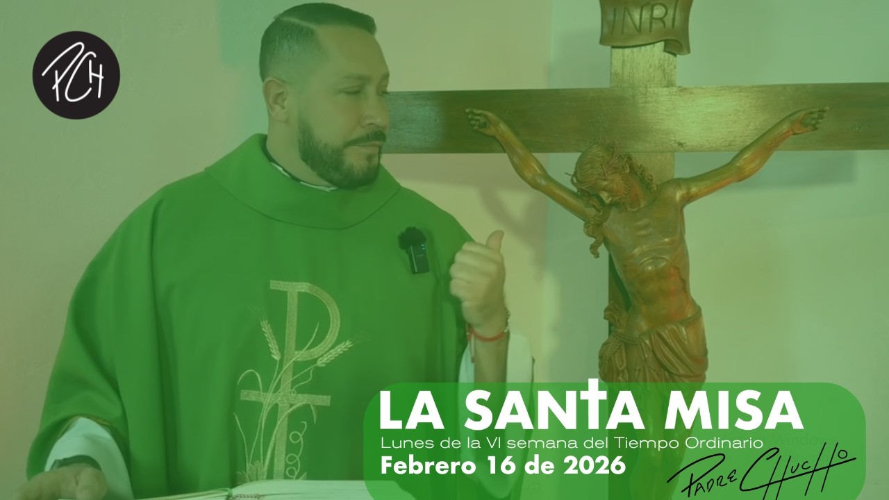 Padre Chucho - La Santa Misa (lunes 16 febrero)