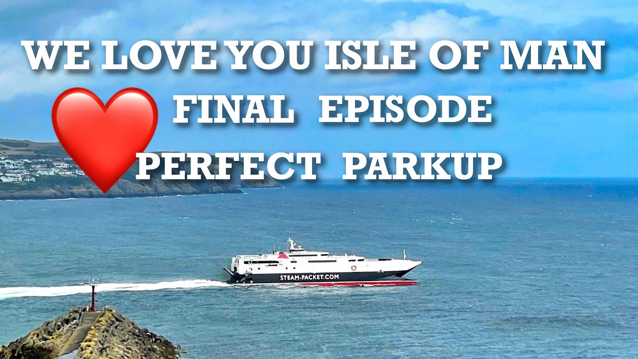 Isle of Man Ep 24 A fond farewell