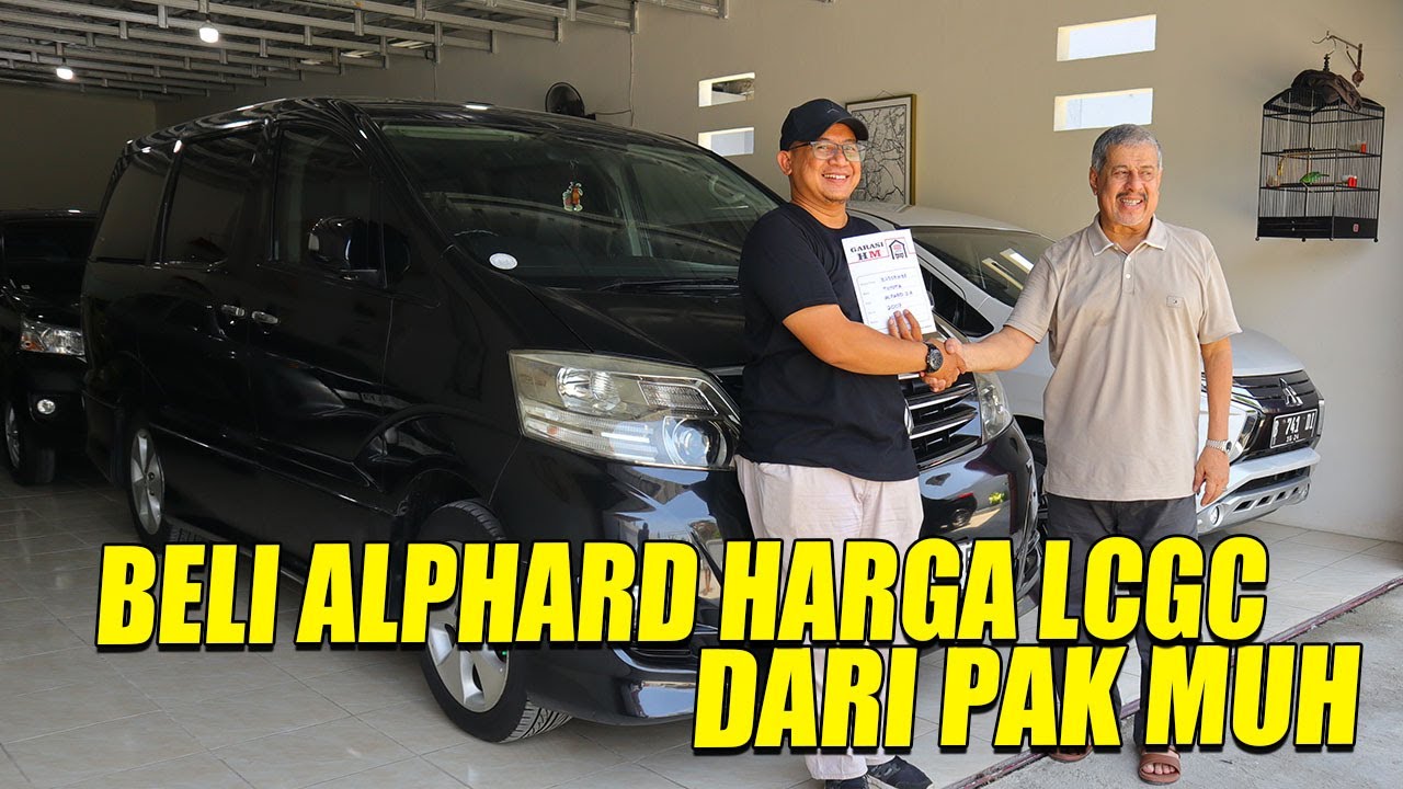 BELI ALPHARD SEHARGA LCGC, DARI PAK MUH NYA FADIL JAIDI