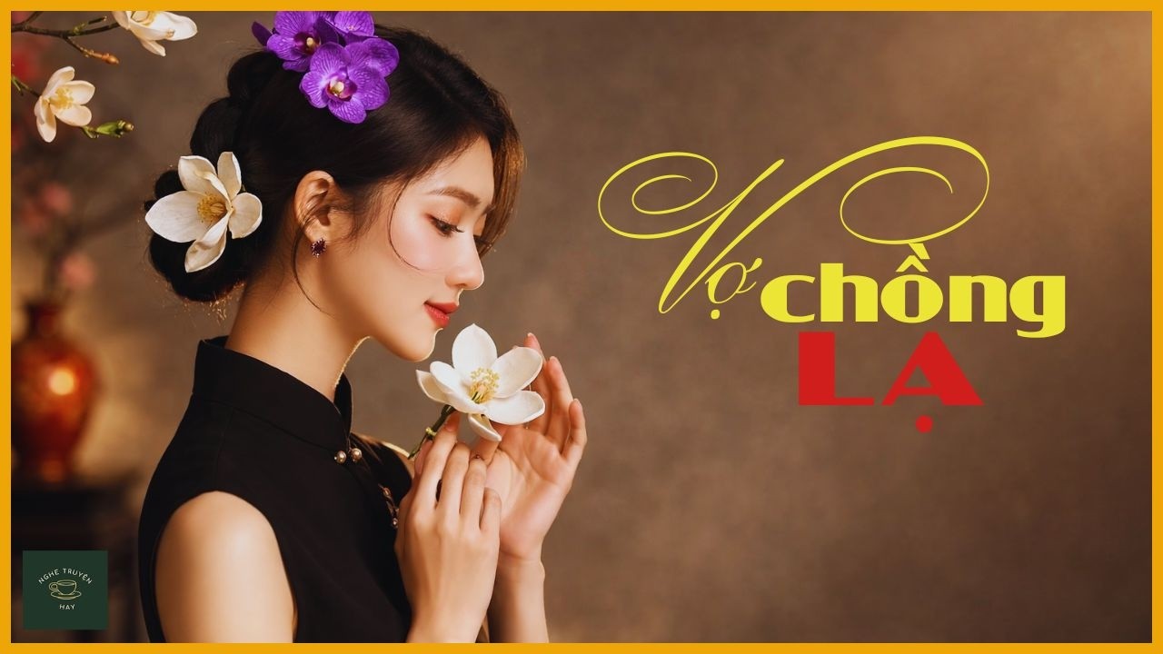 VỢ CHỒNG LẠ | Truyện Đời Thực Về Người Đàn Bà Lầm Lỡ Với Người Đàn Ông Lạ | Nghe Truyện Hay
