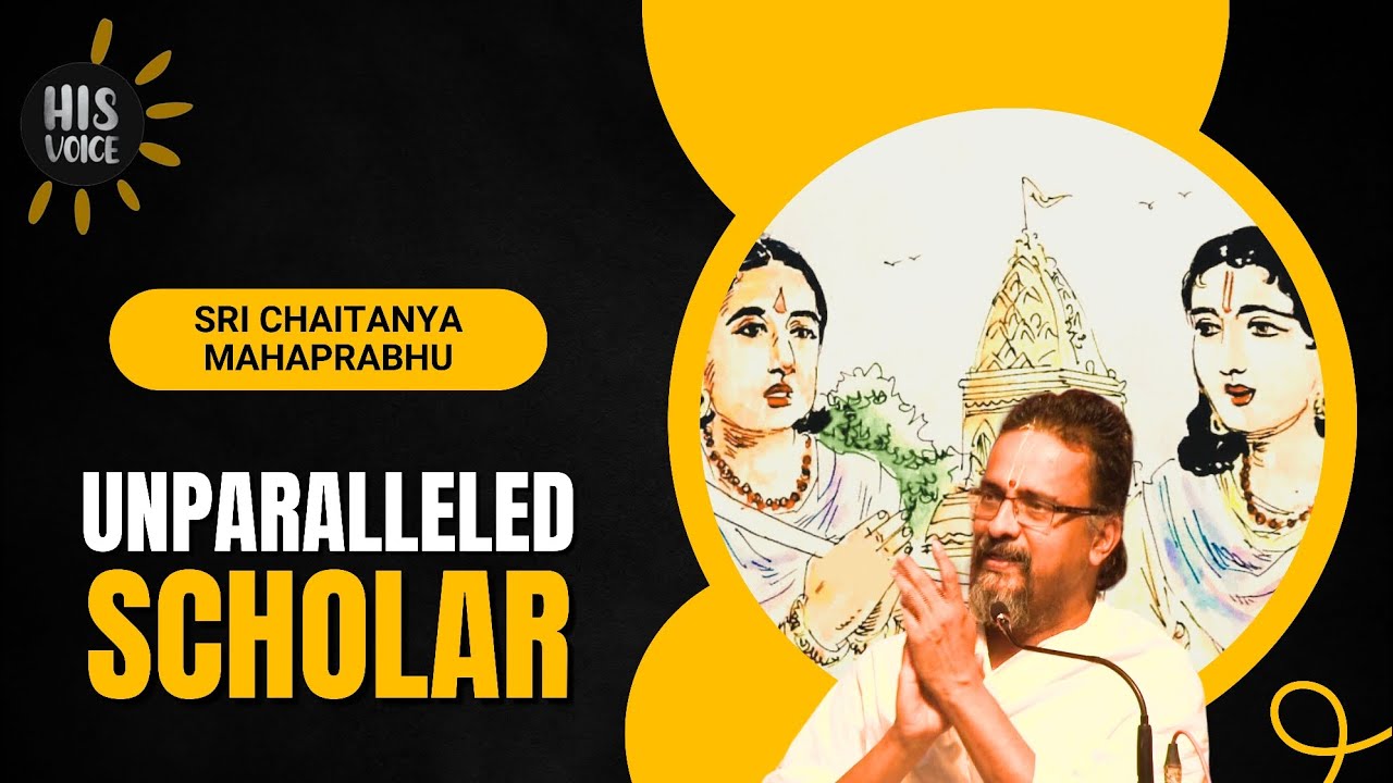 Unparalleled Scholar |  Sri Chaitanya Mahaprabhu | His Voice #102 | Sri Guruji Lecture Series