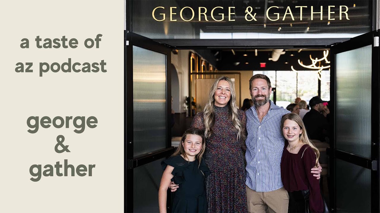 george & gather | a taste of az podcast