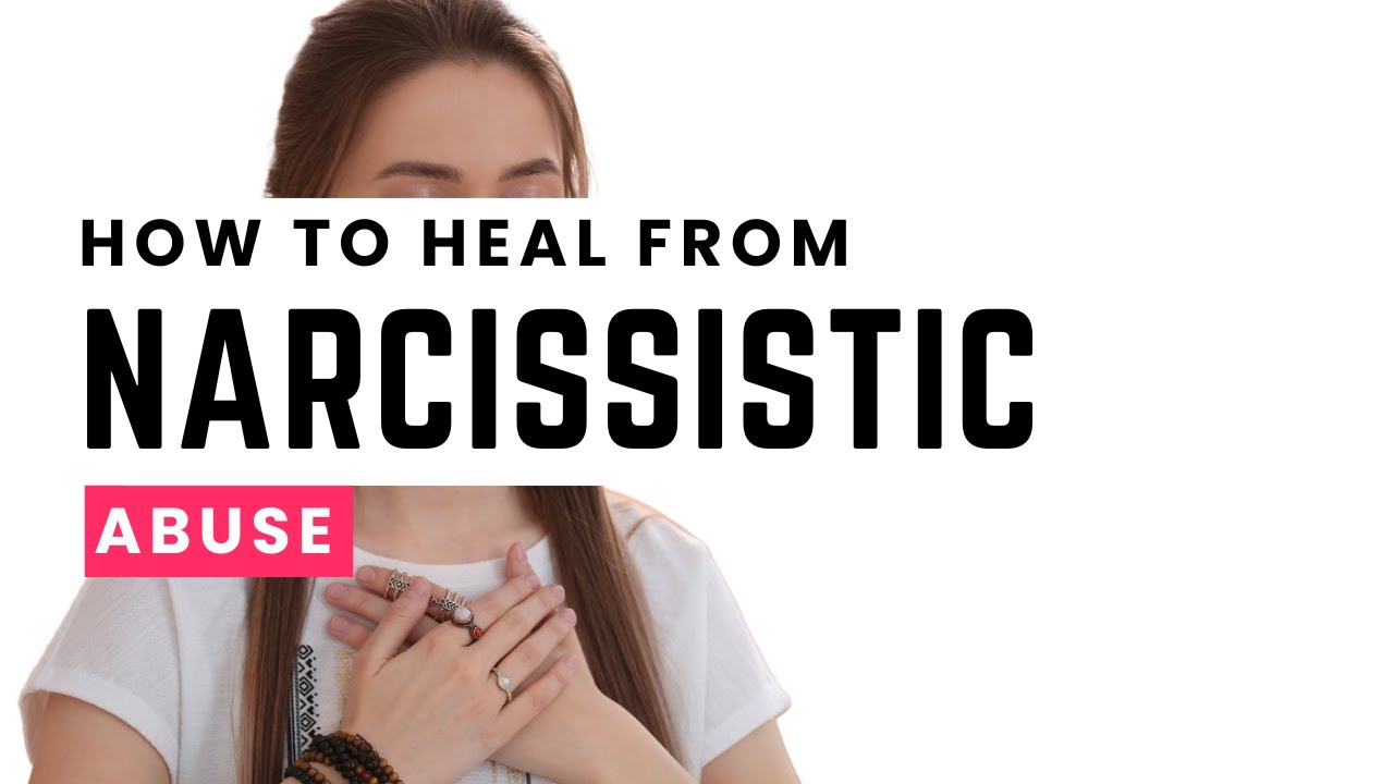 How to Heal from Narcissistic Abuse