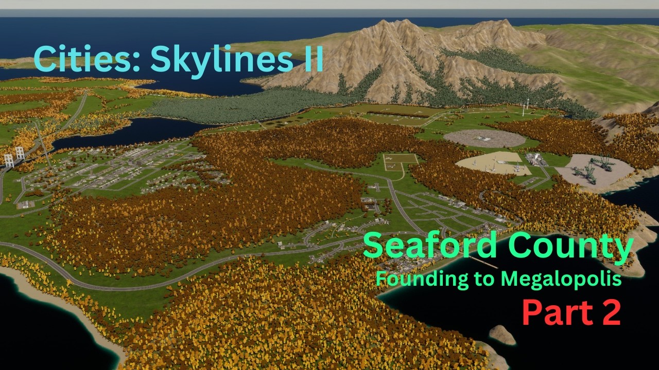 Seaford County: Founding to Megalopolis - Cities Skylines 2 (Part 2)