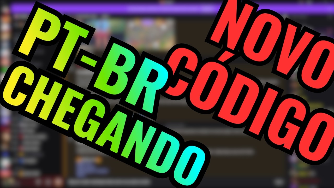 PT-BR CHEGANDO E NOVO CÓDIGO!