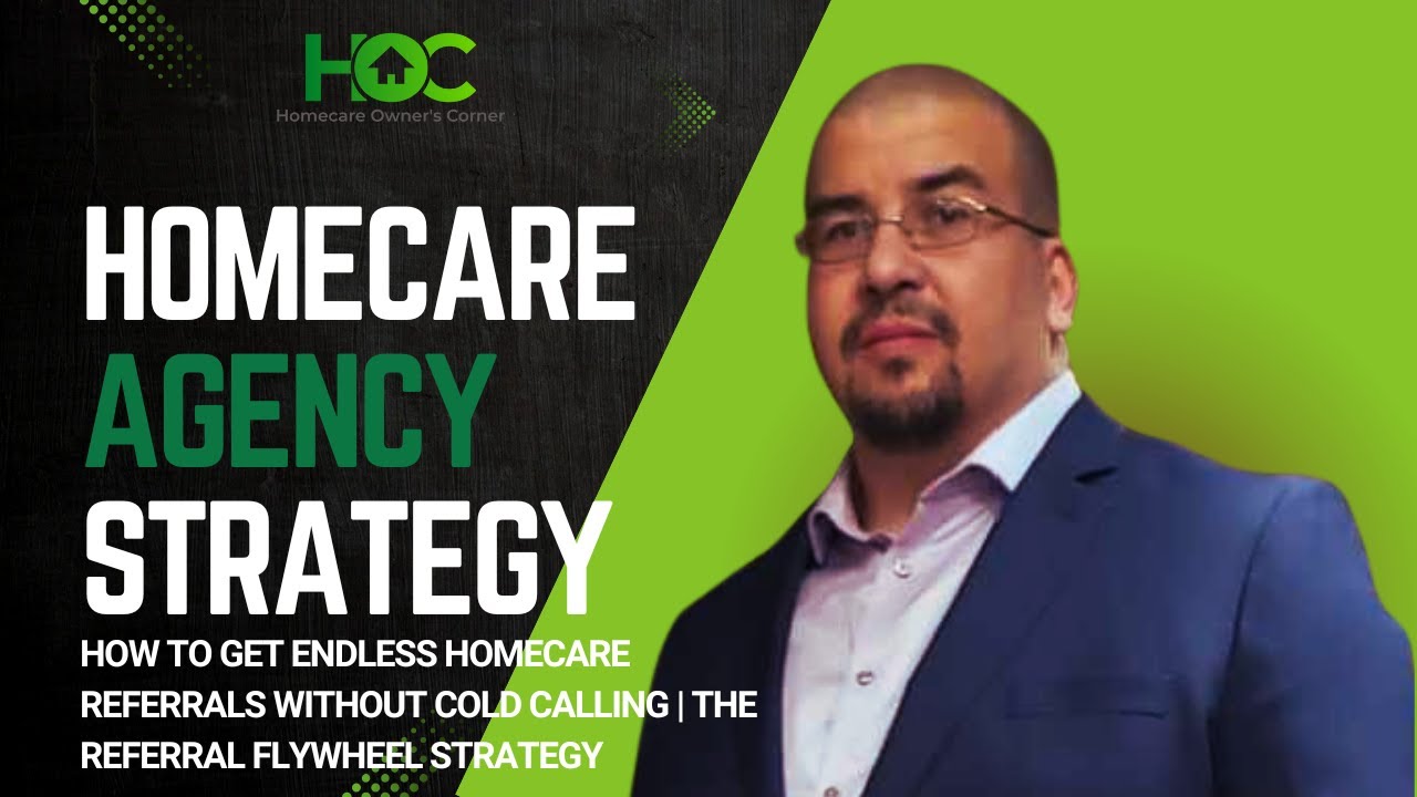 How to Get Endless Homecare Referrals Without Cold Calling  The Referral Flywheel Strategy