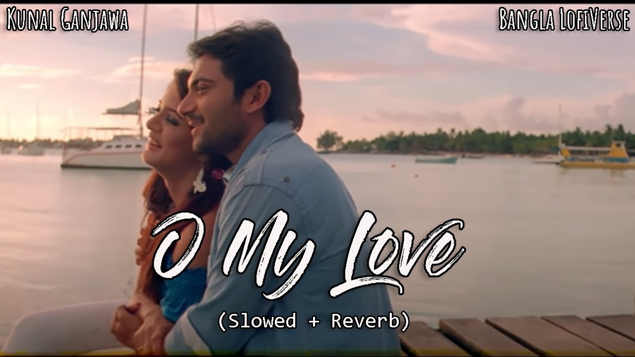 O My Love (Slowed+Reverb) | Kunal Ganjawala | Shreya Ghoshal | Amanush | Bangla LofiVerse |