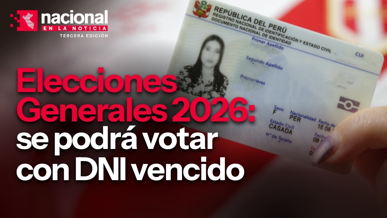 Peruanos podrán votar en próximas elecciones con DNI vencido | ''Nacional en la noticia'' EN VIVO