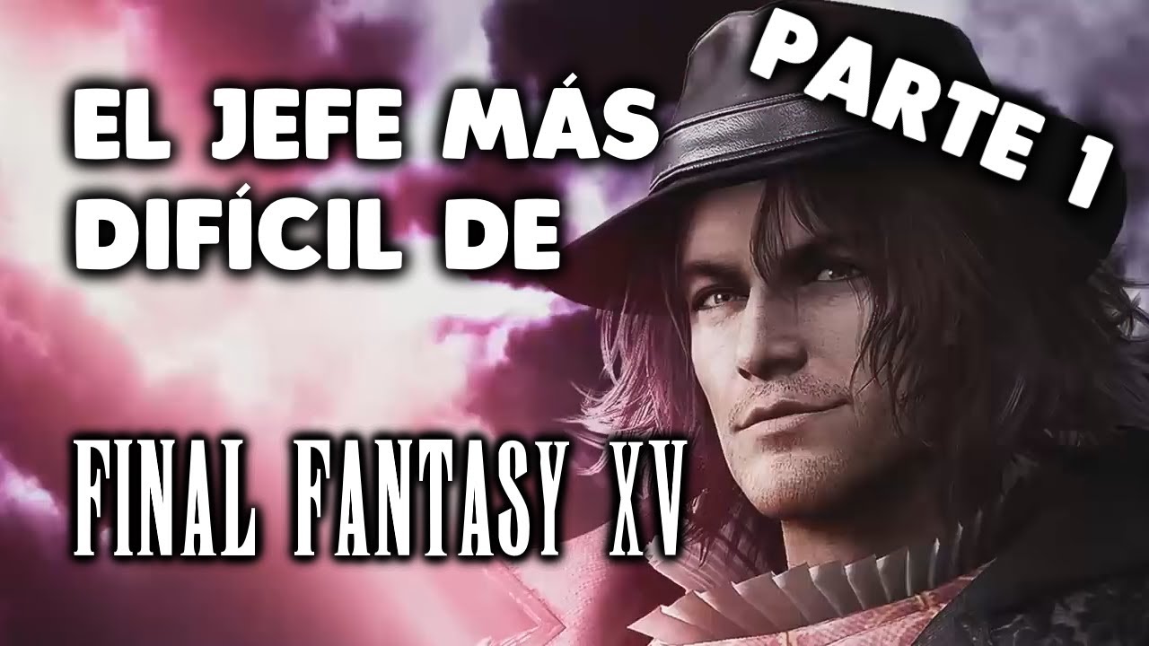 El jefe más difícil de FINAL FANTASY XV - PARTE 1