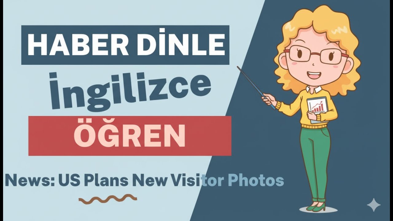 Başlangı&ccedil; Seviyesi İngilizce Haber İncelemesi: ABD Yeni Ziyaret&ccedil;i Fotoğraf Planı