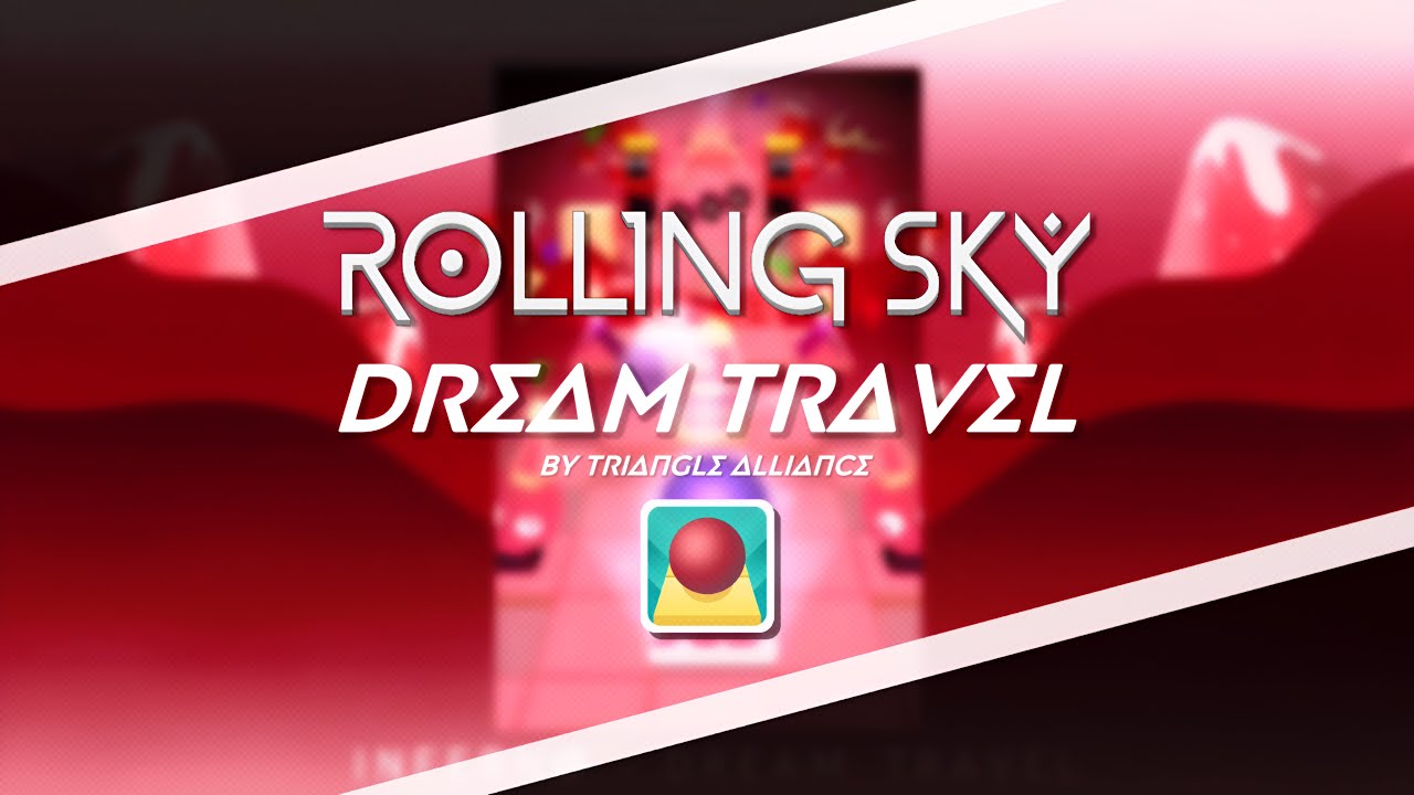 Rolling Sky | Fanmade - Dream Travel 【FULL VER.】 (by TRIANGLE ALLIANCE) [Rolling Sky Mashup]