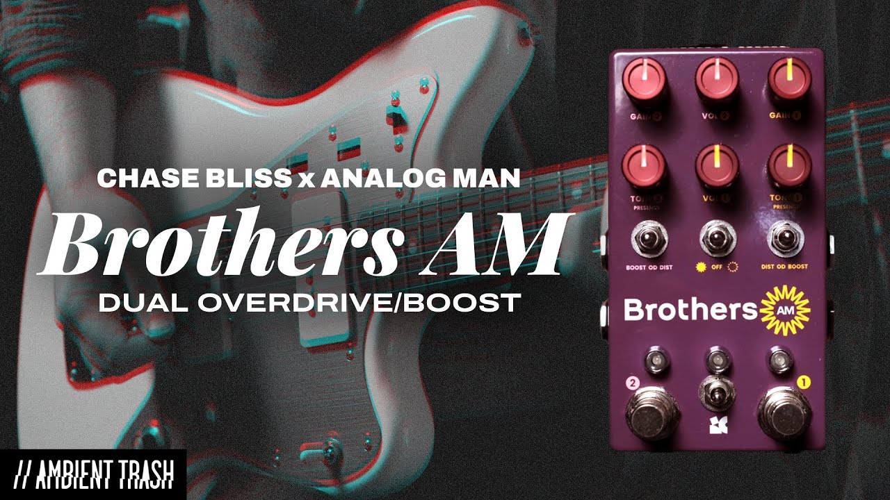 Chase Bliss - Brothers AM Overdrive/Boost // Full Demo