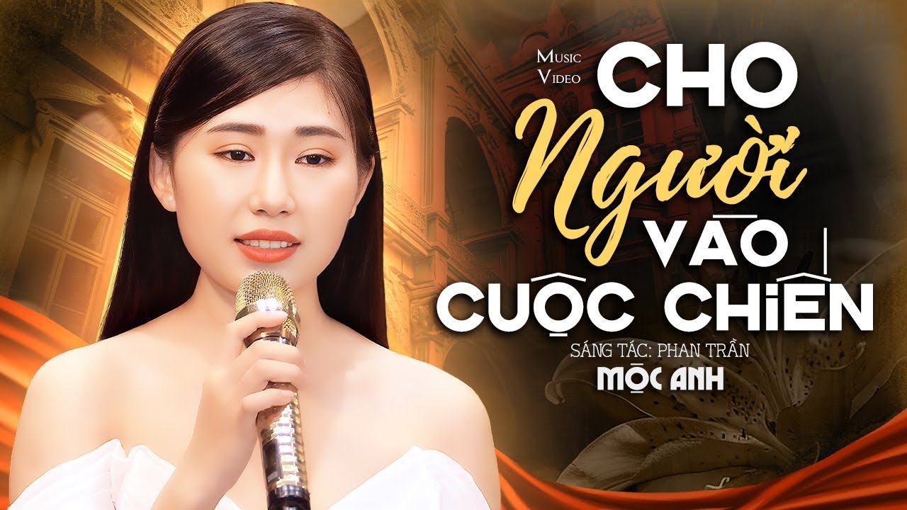Cho Người V&agrave;o Cuộc Chiến - Mộc Anh (Official MV)