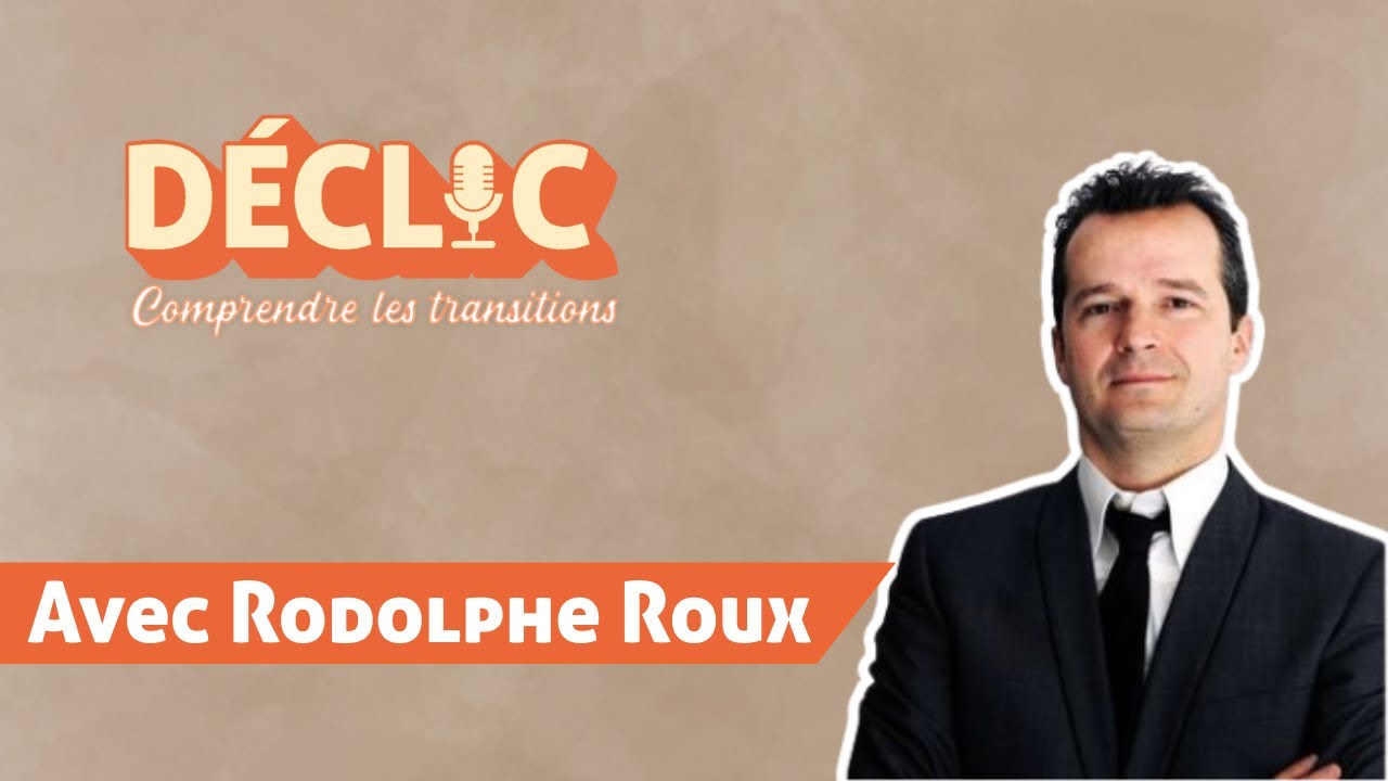 Déclic #16 - Rodolphe Roux - Les entreprises de demain se construisent ensemble