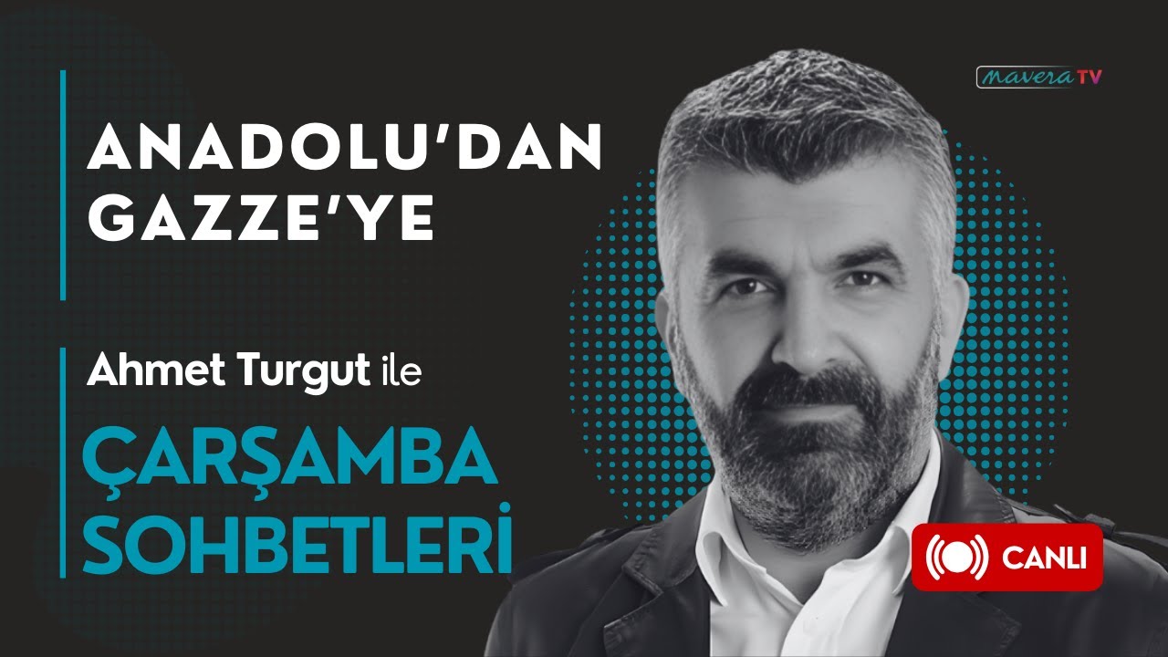 Anadolu'dan Gazze'ye | Ahmet Turgut | &Ccedil;arşamba Sohbetleri
