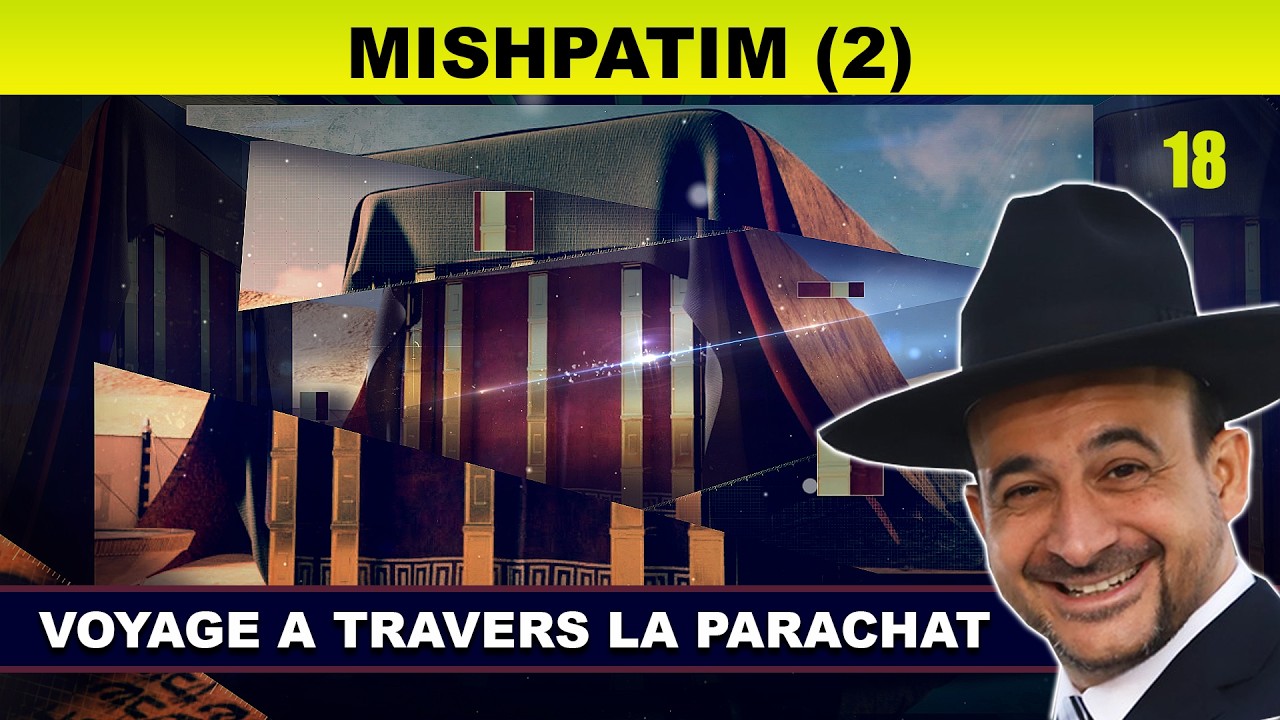 VOYAGE à travers la Parachat (MISHPATIM 18 - 2eme) - Rav Shmouel Timestit