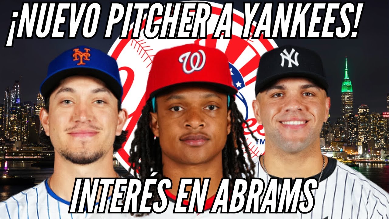 CJ Abrams en la ÓRBITA de Yankees 👀 + 4 movimientos que SACUDEN el roster