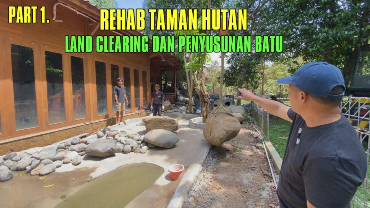 PART 1. REHAB TAMAN HUTAN - LAND CLEARING DAN PENYUSUNAN BATU