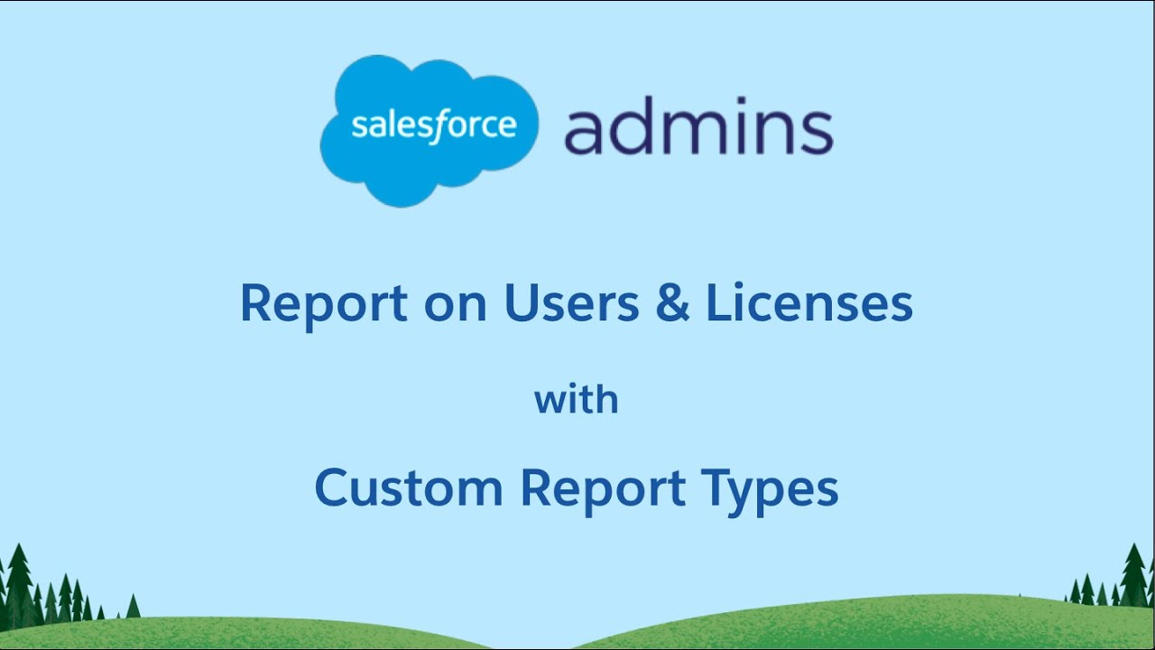 Track your Salesforce Users and Licenses with Custom Report Types