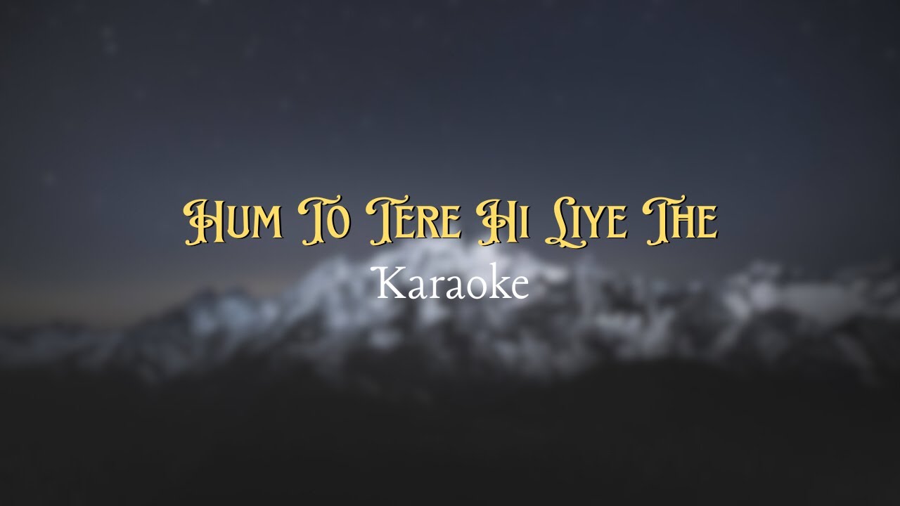 Hum To Tere Hi Liye The Karaoke – O'Romeo | Arijit Singh | KaraokeLabelHindi