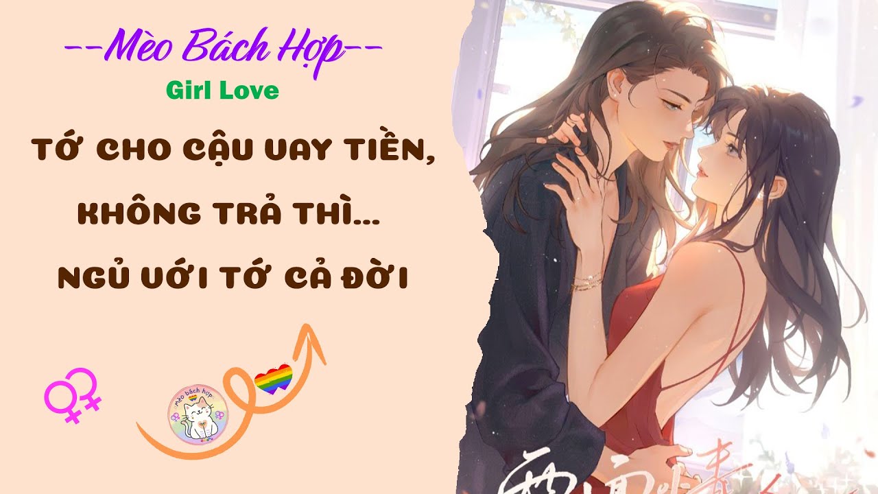 Bách Hợp | TỚ CHO CẬU VAY TIỀN, KHÔNG TRẢ THÌ... NGỦ VỚI TỚ CẢ ĐỜI