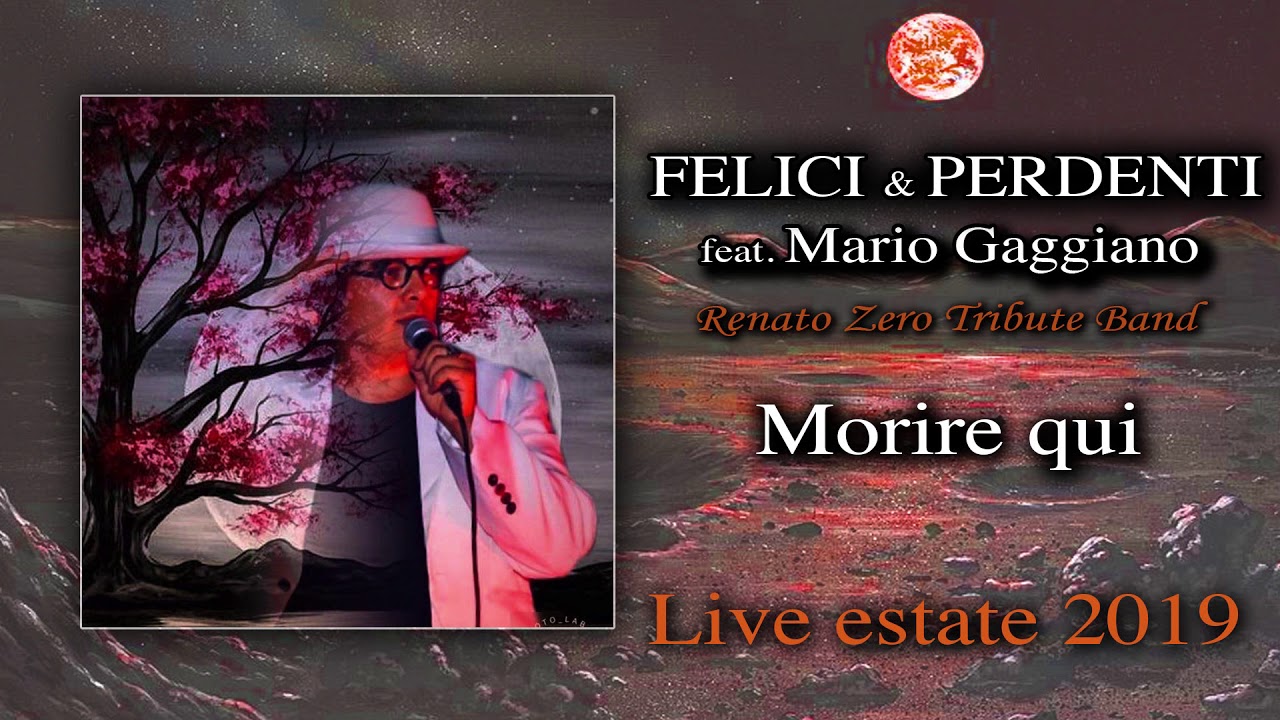 Felici & Perdenti feat. Mario Gaggiano - Morire qui - Live