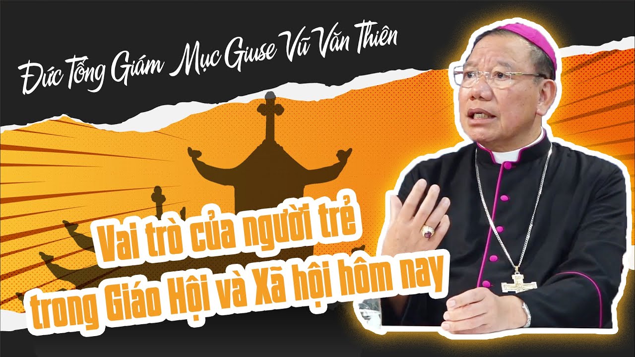 Vai trò của Người Trẻ trong Giáo hội & Xã hội hôm nay - ĐTGM Giuse Vũ Văn Thiên