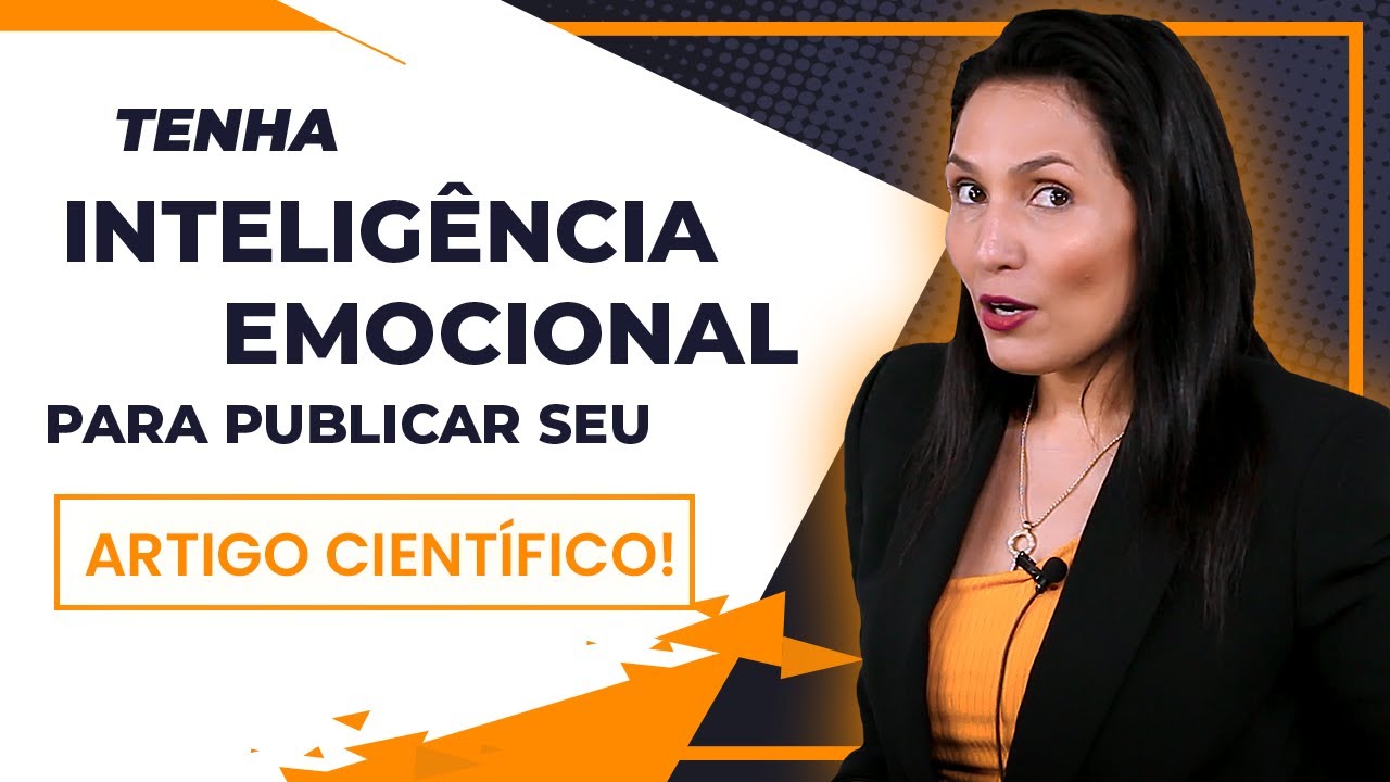 Tenha Intelig&ecirc;ncia Emocional para Publicar seu Artigo Cient&iacute;fico!