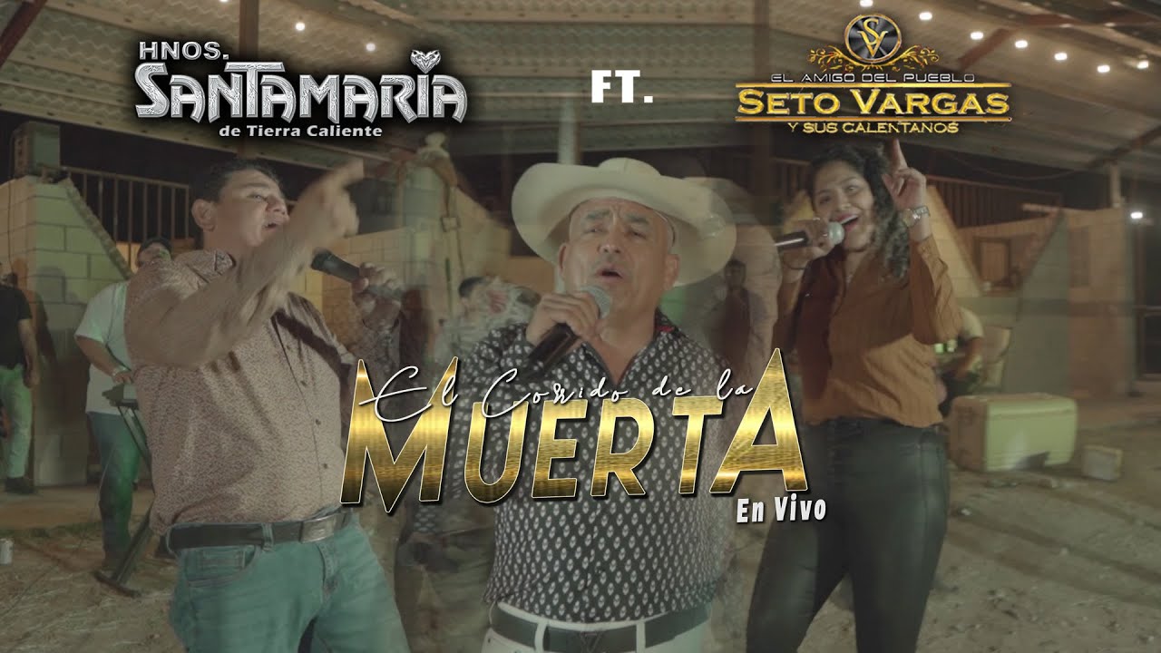 El Corrido de la Muerta(En Vivo) Hnos. Santamaria de Tierra Caliente ft Seto Vargas y sus Calentanos