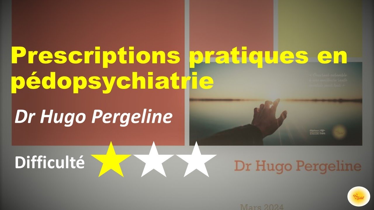 Prescriptions pratiques en pédopsychiatrie - Dr Hugo PERGELINE