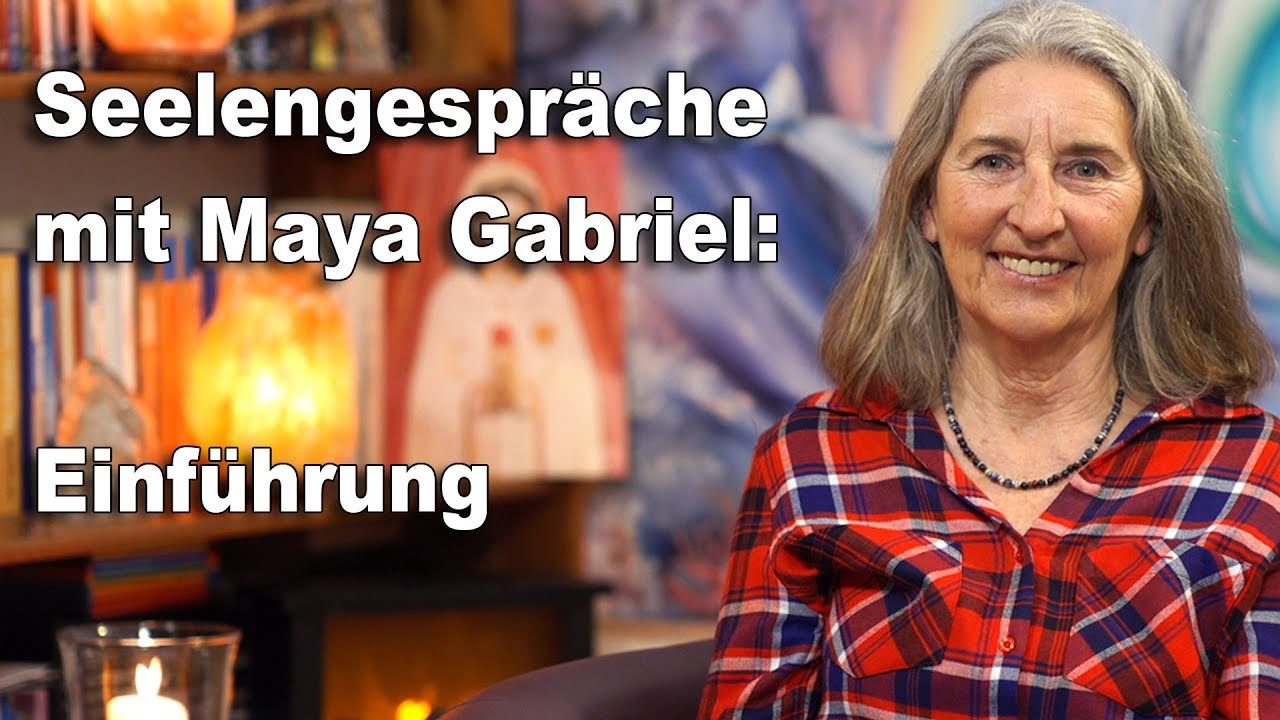 Seelengespräche | Einführung | Maya Gabriel