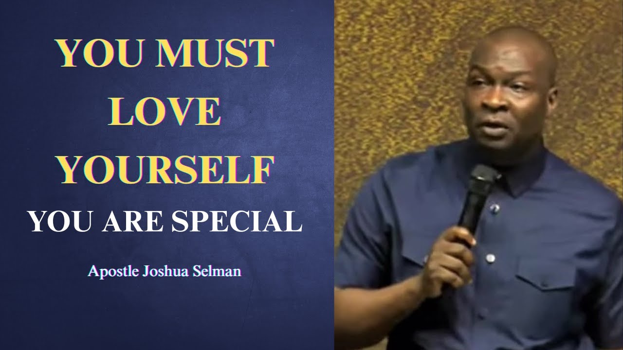 You must love yourself || Apostle Joshua Selman