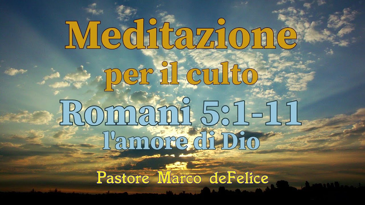 Meditazione -- l'amore di Dio -- Romani 5:1-11 -- Marco deFelice