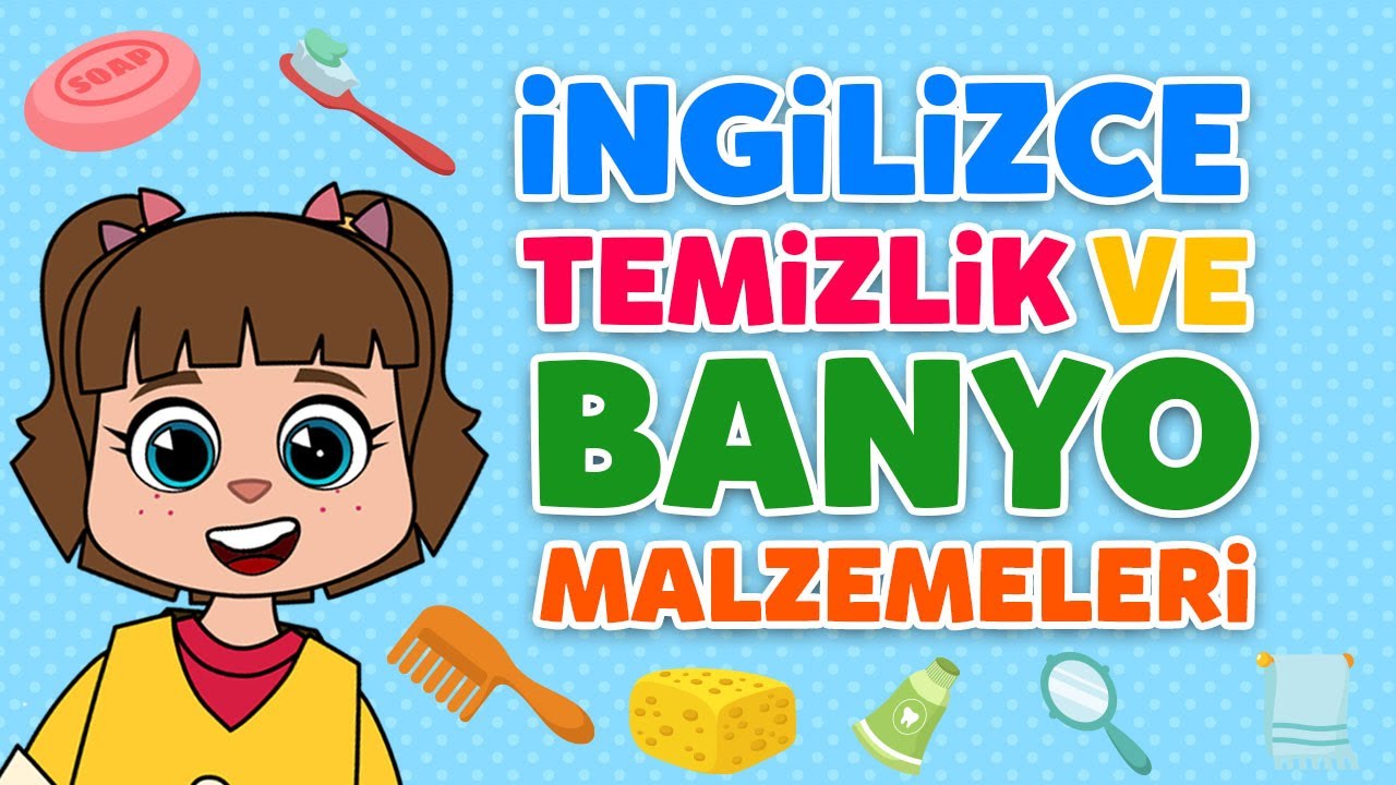 ÇOCUKLAR İÇİN İNGİLİZCE ÖĞRENME VİDEOLARI - BANYO VE TEMİZLİK MALZEMELERİ