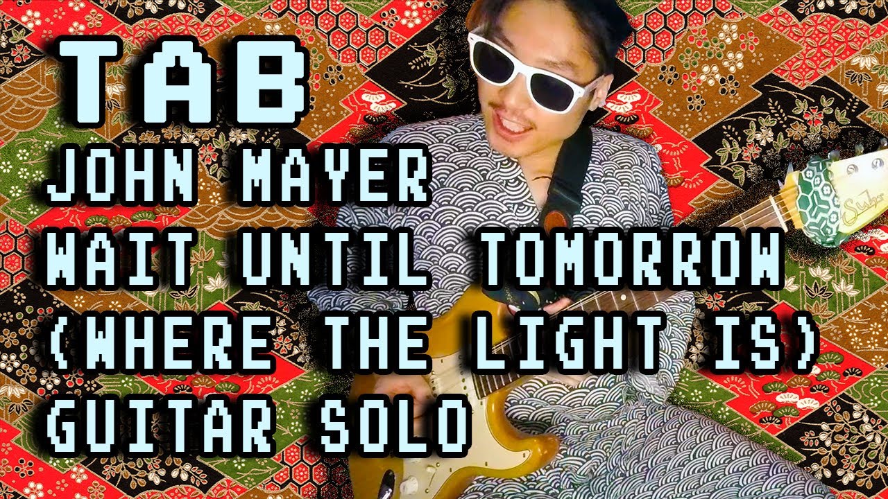 Wait Until Tomorrow - Where The Light Is (Live in LA)【Guitar solo TABs/Cover】John Mayer
