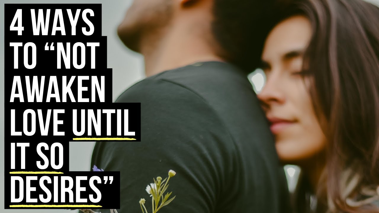 God Says “Not to Awaken Love Until It So Desires” Because . . .