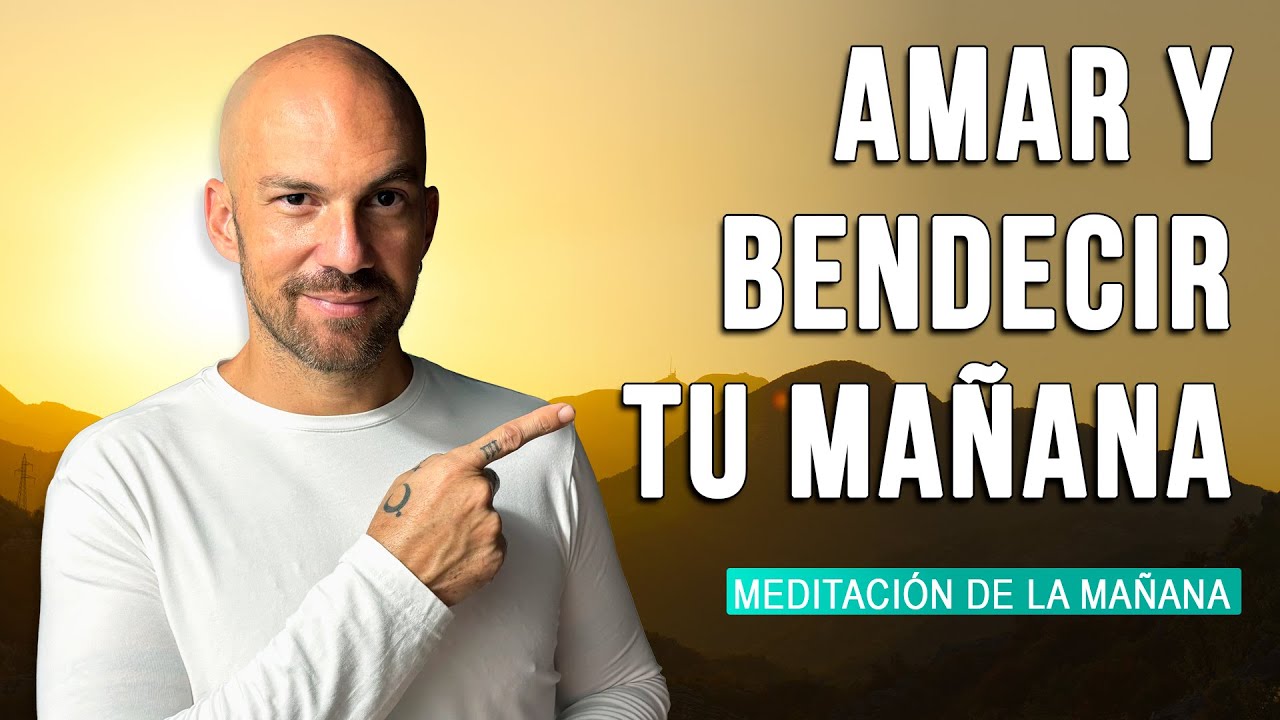 ¡¡BENDICE TU MAÑANA con la MEDITACIÓN DE LA MAÑANA para EMPEZAR el día