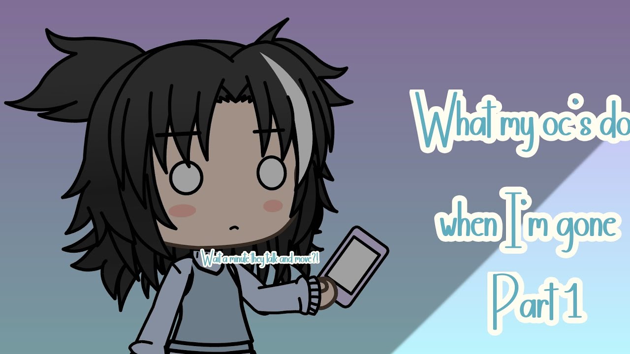 ||What my oc's do when I'm gone||Gacha life||Part 1||Late post