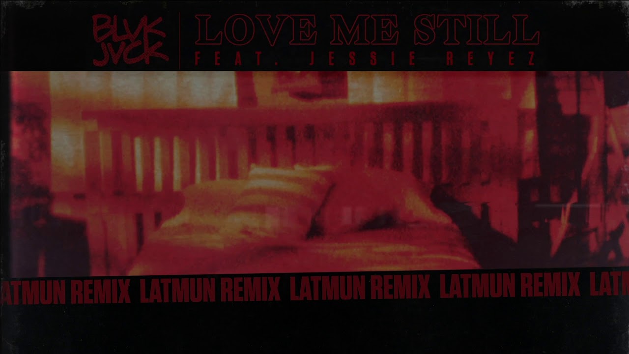 BLVK JVCK - Love Me Still (feat. Jessie Reyez) [Latmun Remix]