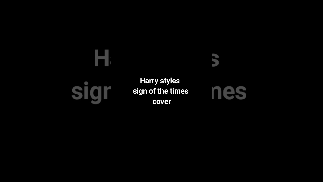 Sign of the times.  harry styles cover