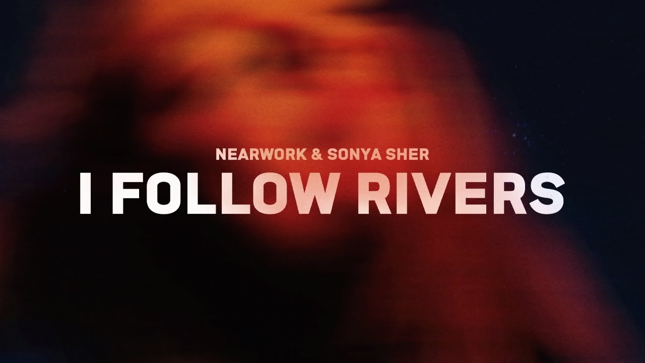 nearwork, Sonya Sher - I Follow Rivers