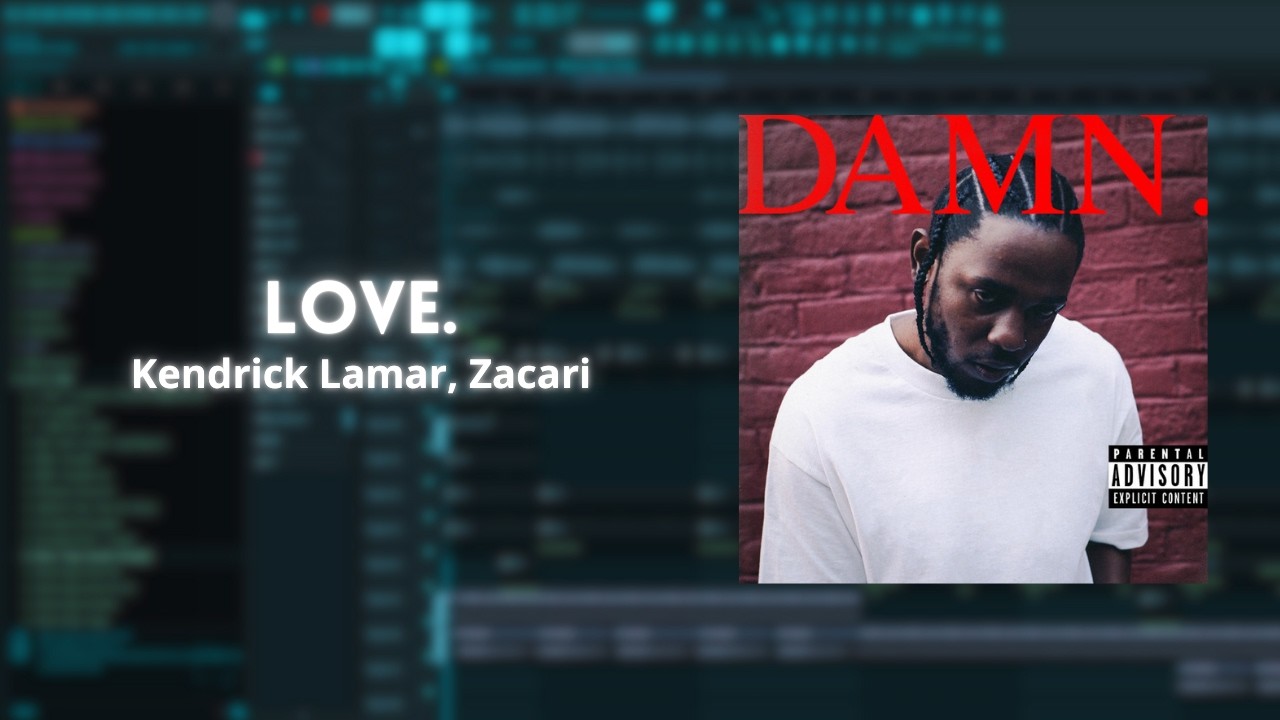LOVE. FEAT. ZACARI. &ndash; Kendrick Lamar, Zacari | FL Studio Remake (FREE FLP) 🔥🔥🔥