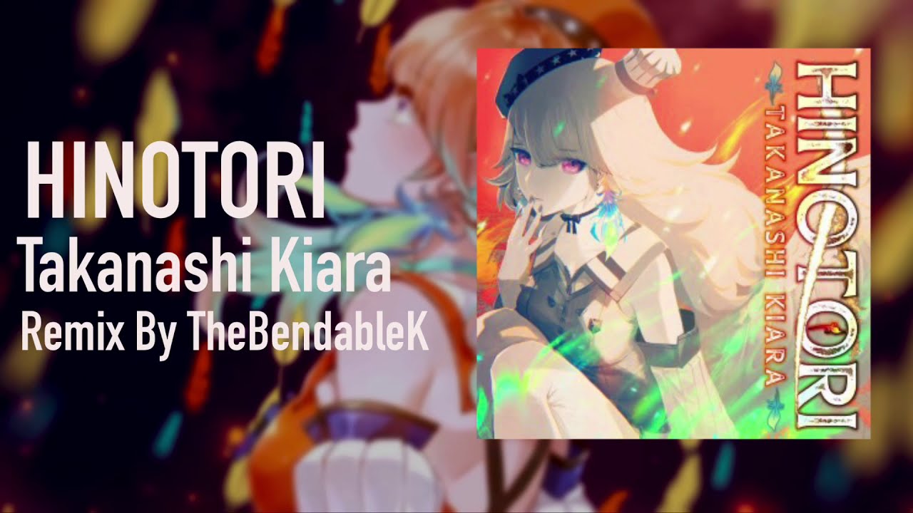 Takanashi Kiara - Hinotori (TheBendableK Remix)