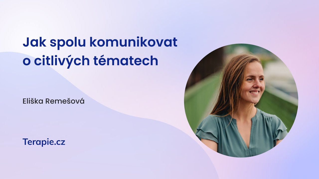 Jak spolu komunikovat o citlivých tématech (Eliška Remešová) | Terapie.cz