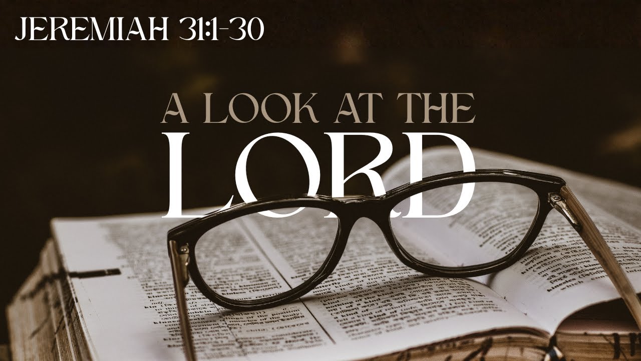 A Look at the Lord | Jeremiah 31:1-30 l 1-14-26