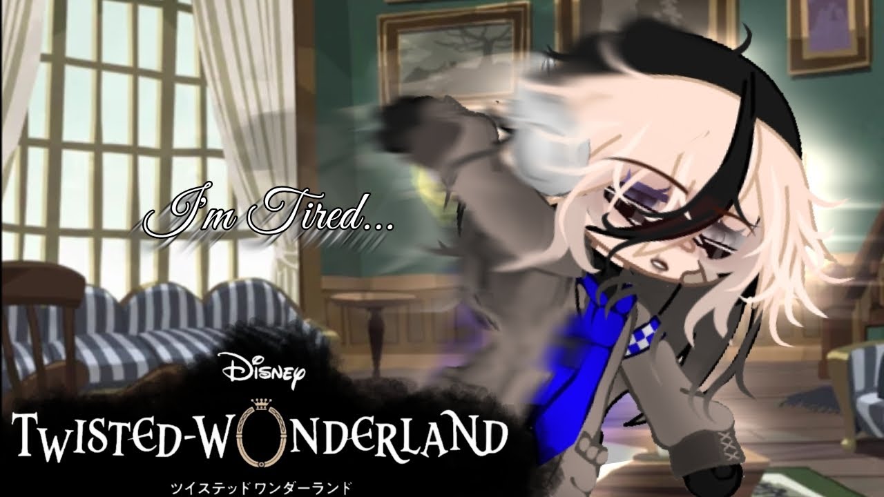 I'm... Tired...||TWST