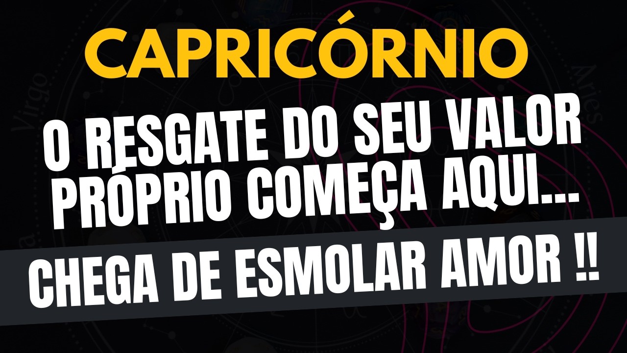 CAPRICÓRNIO♑ CHEGA DE ESMOLAR AMOR! O Resgate do Seu Valor Próprio Começa Aqui!