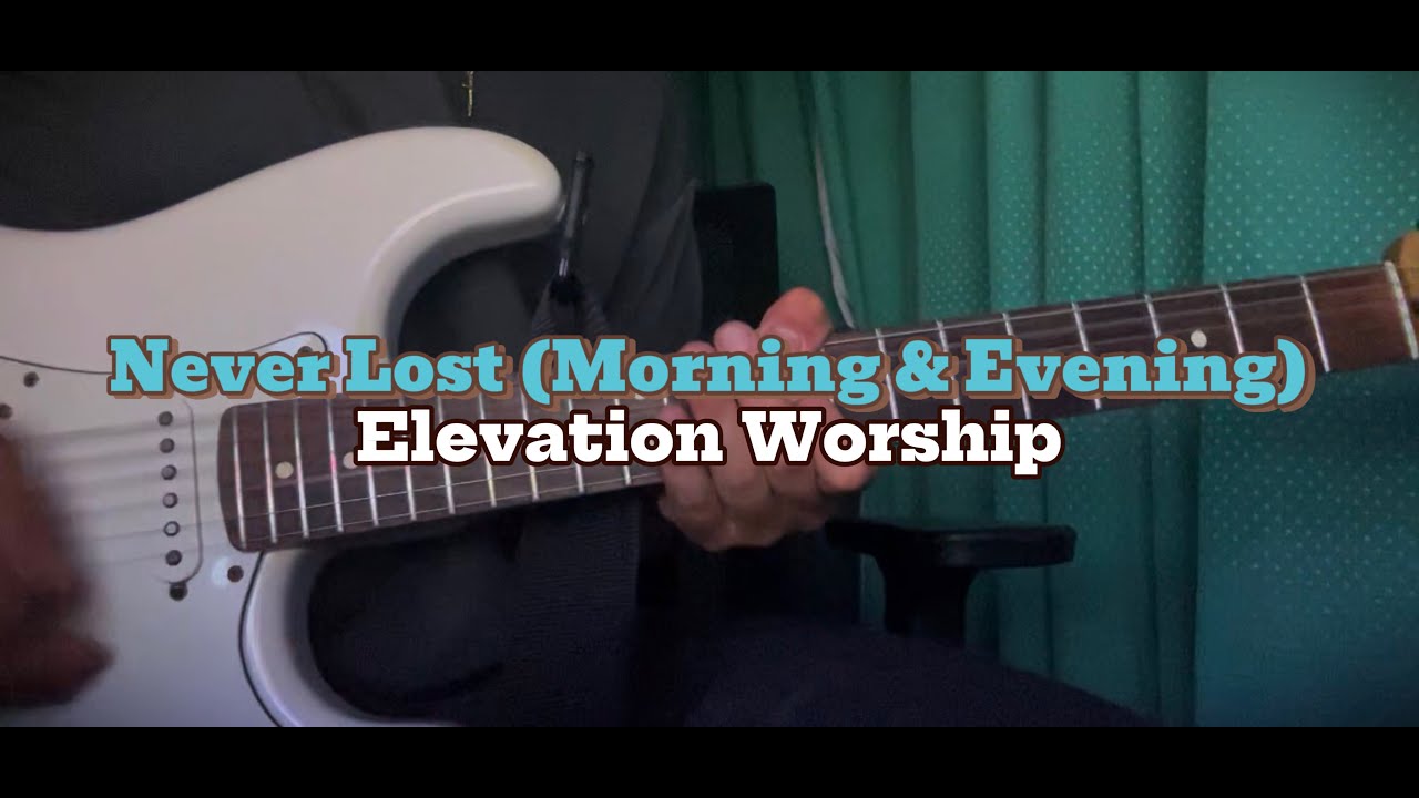 Never Lost (Morning & Evening) - Elevation Worship | Guitar Cover